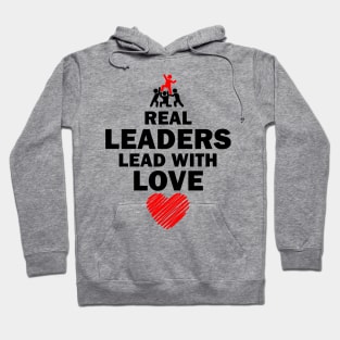 Real Leaders Lead with Love Hoodie